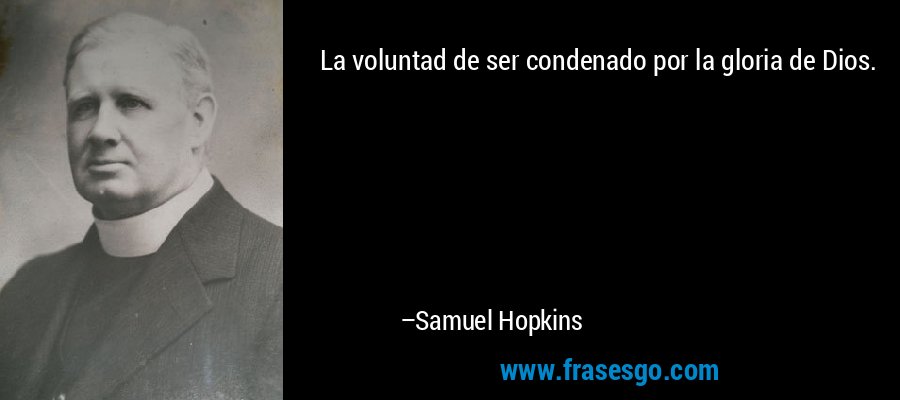 La voluntad de ser condenado por la gloria de Dios. – Samuel Hopkins