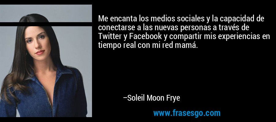Me encanta los medios sociales y la capacidad de conectarse a las nuevas personas a través de Twitter y Facebook y compartir mis experiencias en tiempo real con mi red mamá. – Soleil Moon Frye