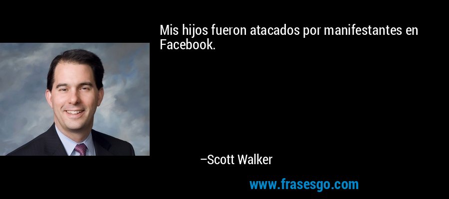 Mis hijos fueron atacados por manifestantes en Facebook. – Scott Walker