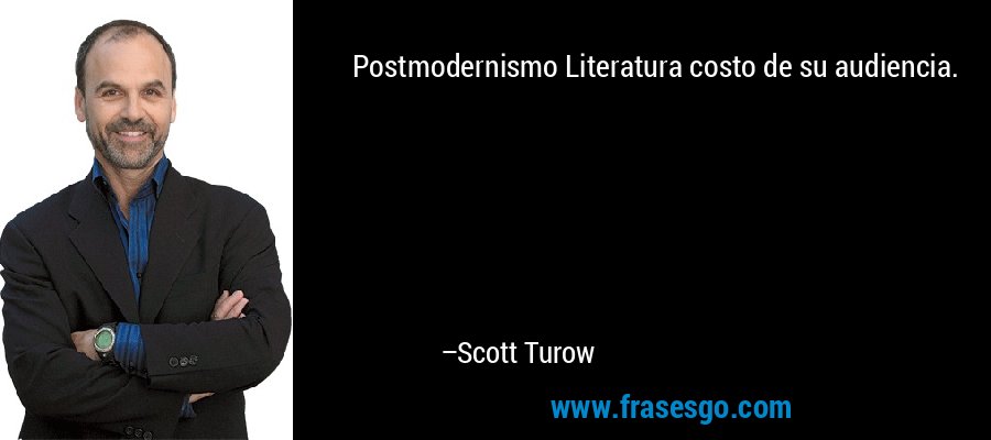 Postmodernismo Literatura costo de su audiencia. – Scott Turow