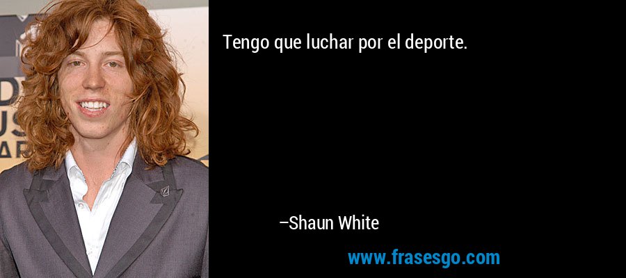 Tengo que luchar por el deporte. – Shaun White