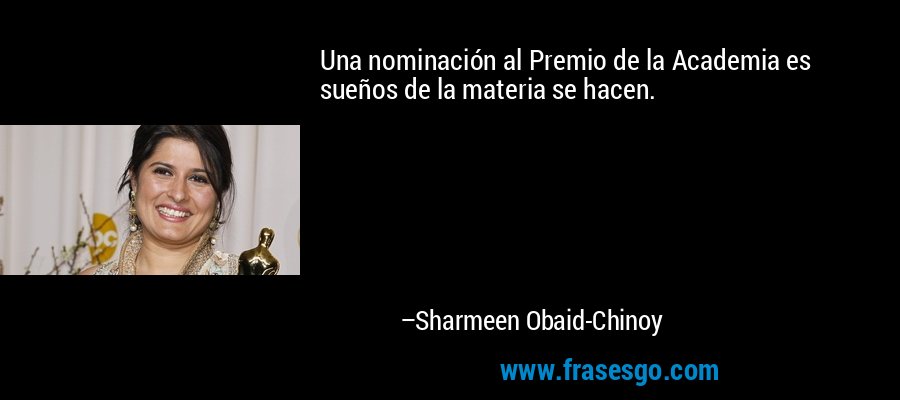 Una nominación al Premio de la Academia es sueños de la materia se hacen. – Sharmeen Obaid-Chinoy