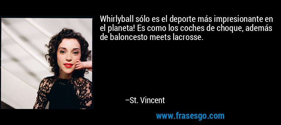 Whirlyball sólo es el deporte más impresionante en el planeta! Es como los coches de choque, además de baloncesto meets lacrosse. – St. Vincent