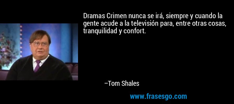 Dramas Crimen nunca se irá, siempre y cuando la gente acude a la televisión para, entre otras cosas, tranquilidad y confort. – Tom Shales