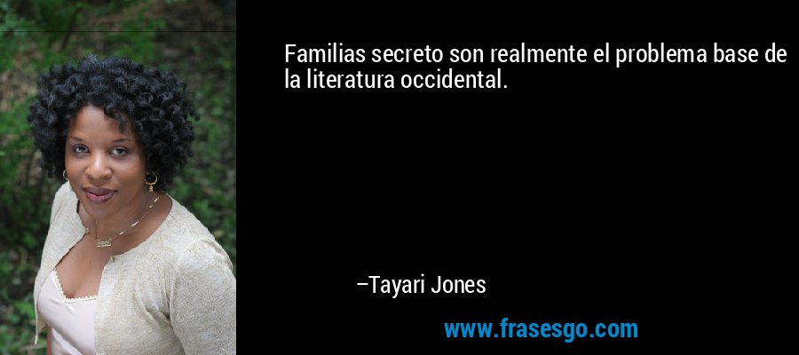 Familias secreto son realmente el problema base de la literatura occidental. – Tayari Jones