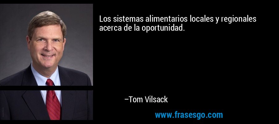 Los sistemas alimentarios locales y regionales acerca de la oportunidad. – Tom Vilsack