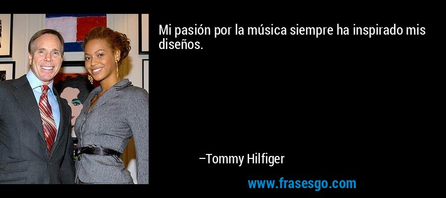 Mi pasión por la música siempre ha inspirado mis diseños. – Tommy Hilfiger