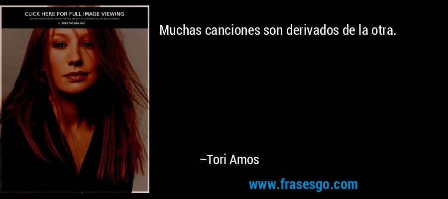 Muchas canciones son derivados de la otra. – Tori Amos