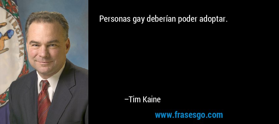 Personas gay deberían poder adoptar. – Tim Kaine