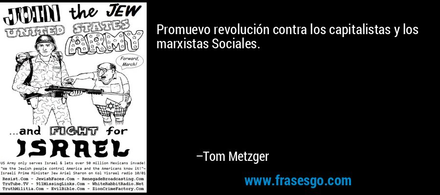 Promuevo revolución contra los capitalistas y los marxistas Sociales. – Tom Metzger