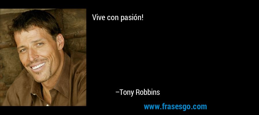 Vive con pasión! – Tony Robbins