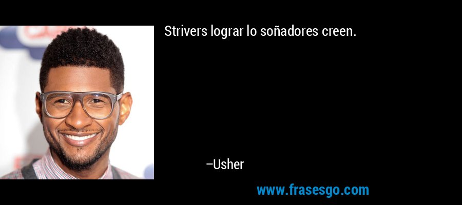 Strivers lograr lo soñadores creen. – Usher