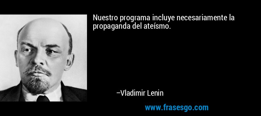 Nuestro programa incluye necesariamente la propaganda del ateísmo. – Vladimir Lenin