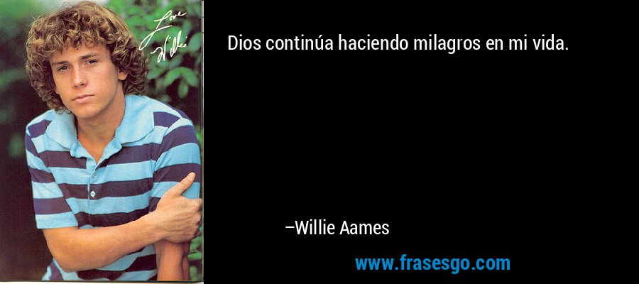 Dios continúa haciendo milagros en mi vida. – Willie Aames