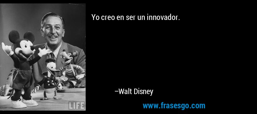 Yo creo en ser un innovador. – Walt Disney
