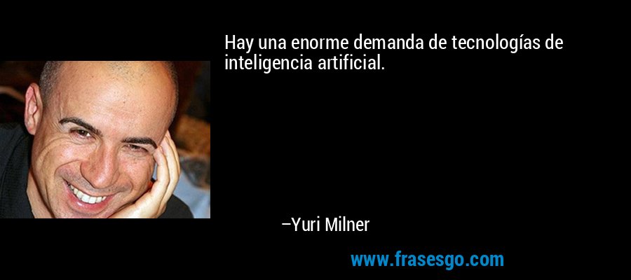 Hay una enorme demanda de tecnologías de inteligencia artificial. – Yuri Milner